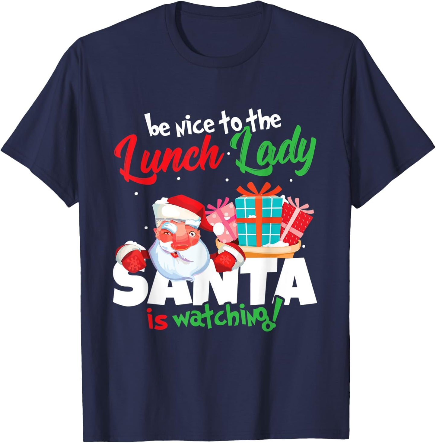Be Nice To The Lunch Lady Santa Is Watching Christmas Gift T-Shirt - T-Shirt | Navy