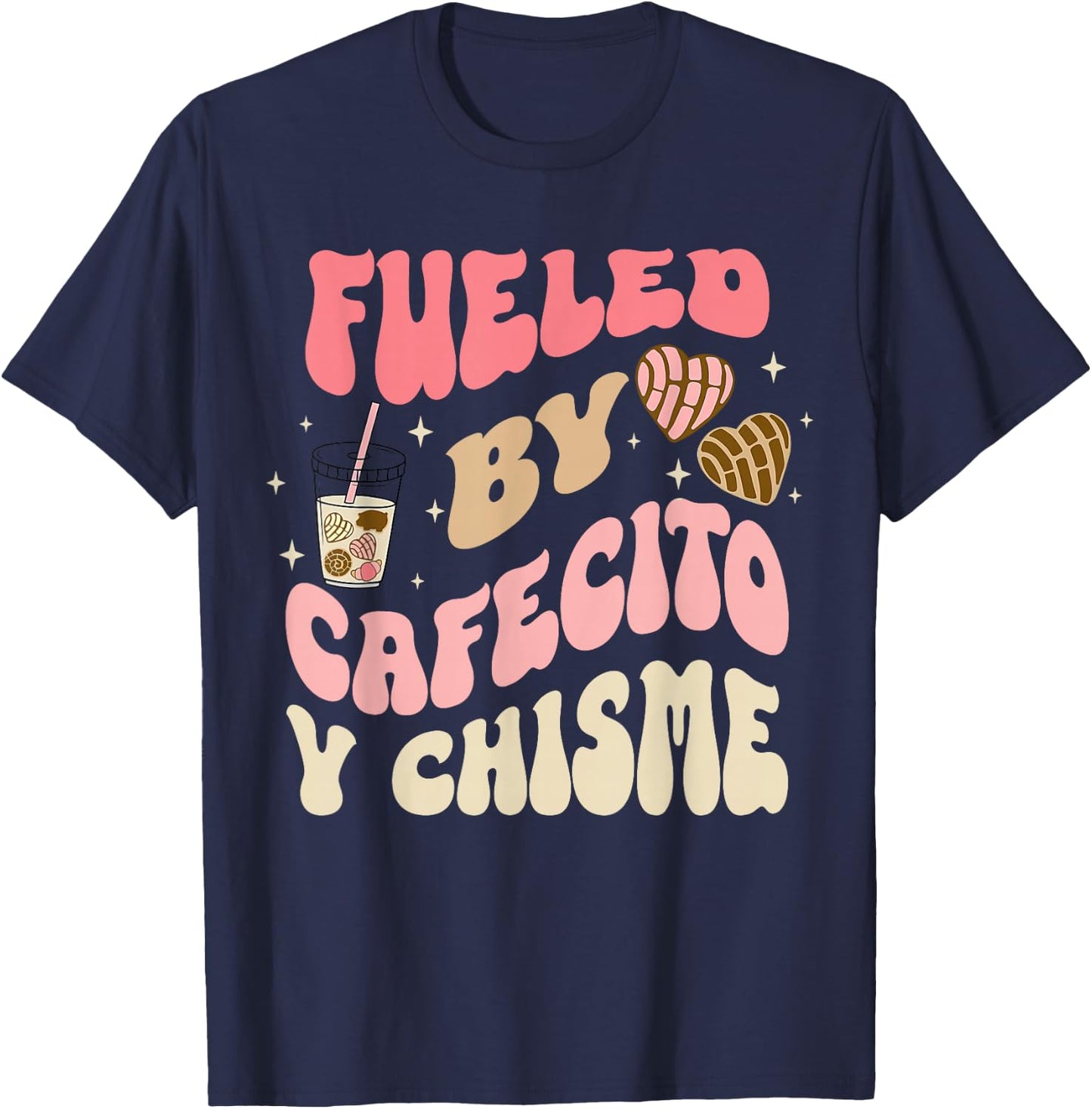 Fueled By Cafecito Y Chisme Funny Apparel T-Shirt - T-Shirt | Navy