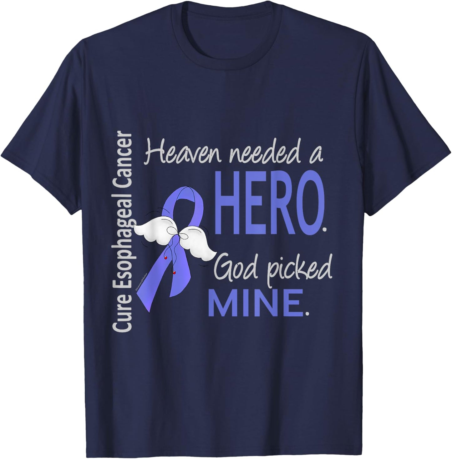 Esophageal Cancer Shirt Heaven Needed a Hero God Picked Mine T-Shirt - T-Shirt | Navy