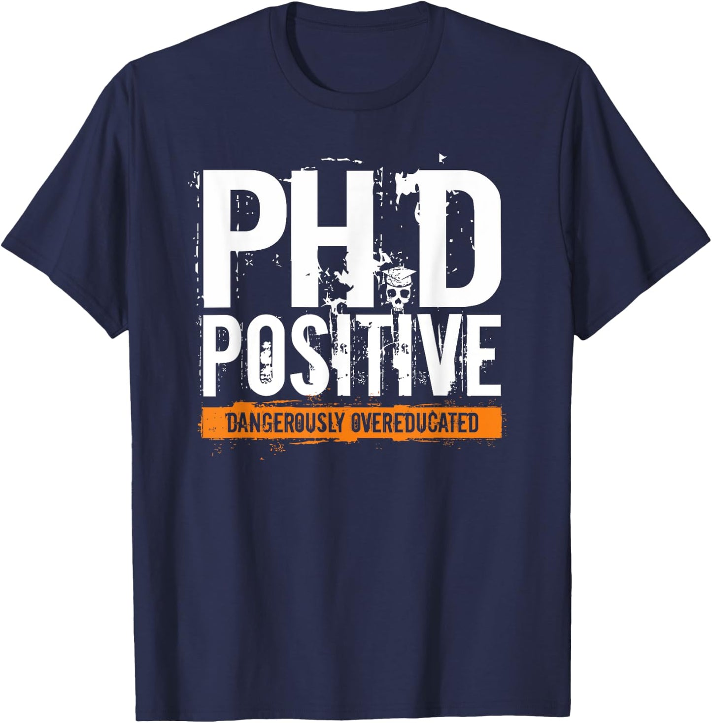 PhD Positive Dangerously Overeducated Doctorate T-Shirt - T-Shirt | Navy