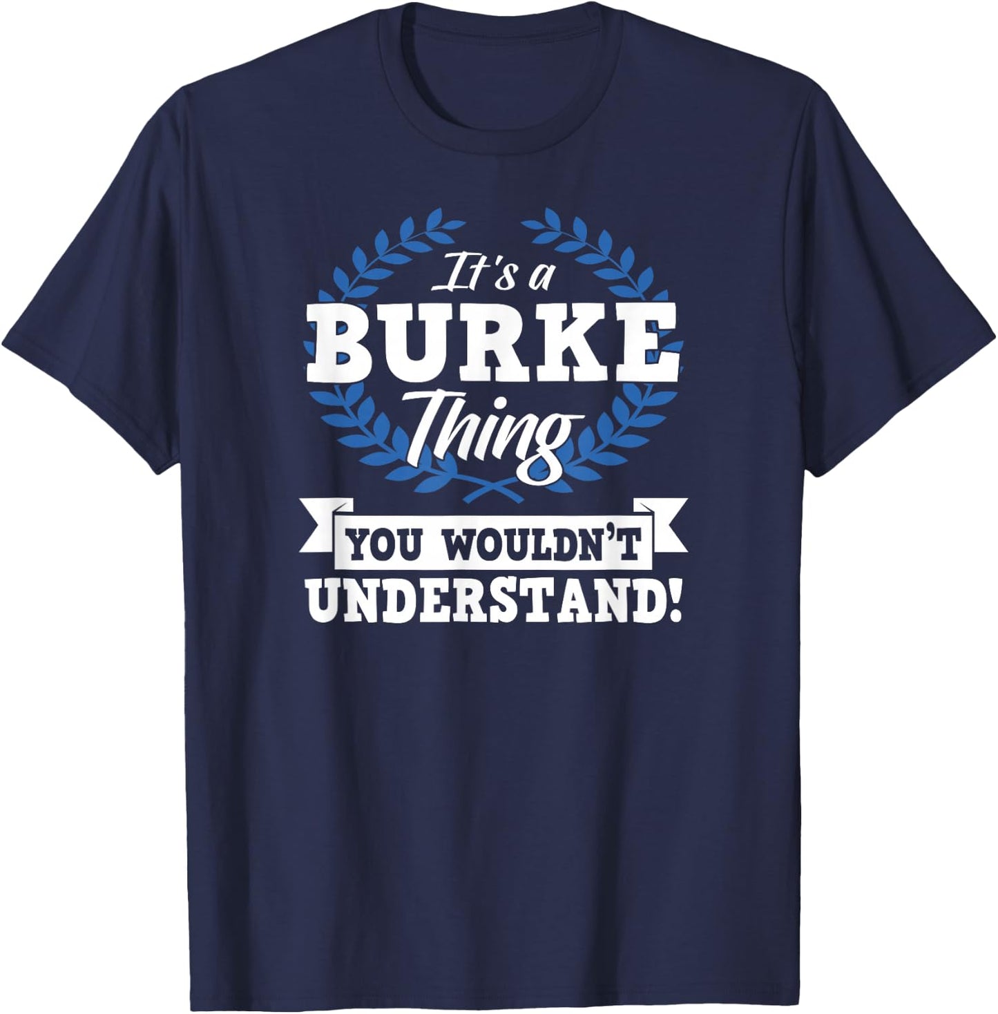 It's A Burke Thing You Wouldn't Understand Name Shirt T-Shirt - T-Shirt | Navy