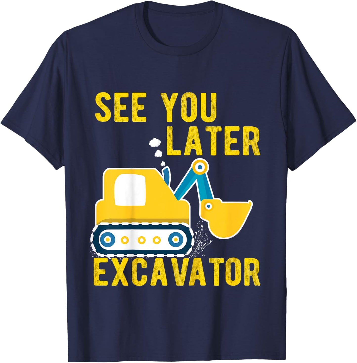 See You Later Excavator Toddler Funny Boy T-Shirt - T-Shirt | Navy