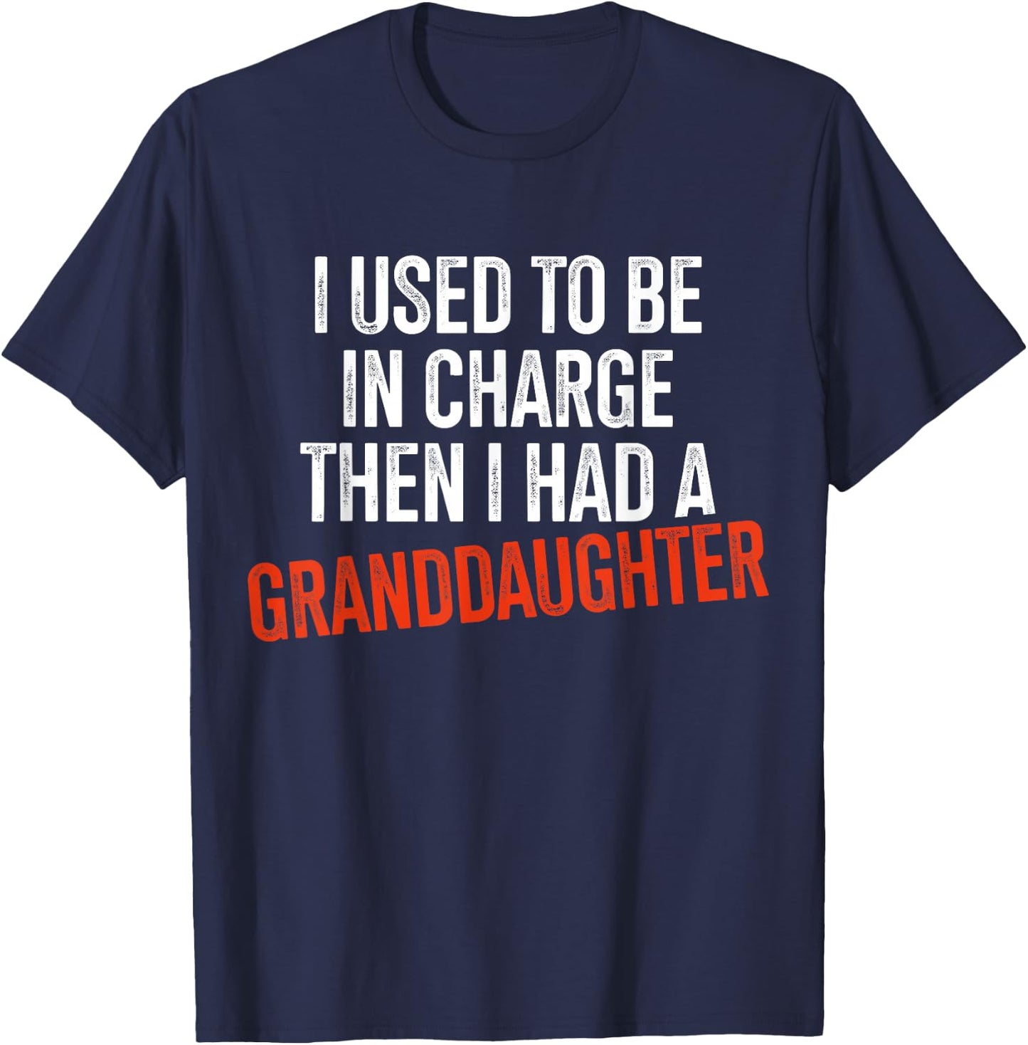 I Used to Be in Charge Then I Had A Granddaughter Grandpa T-Shirt - T-Shirt | Navy