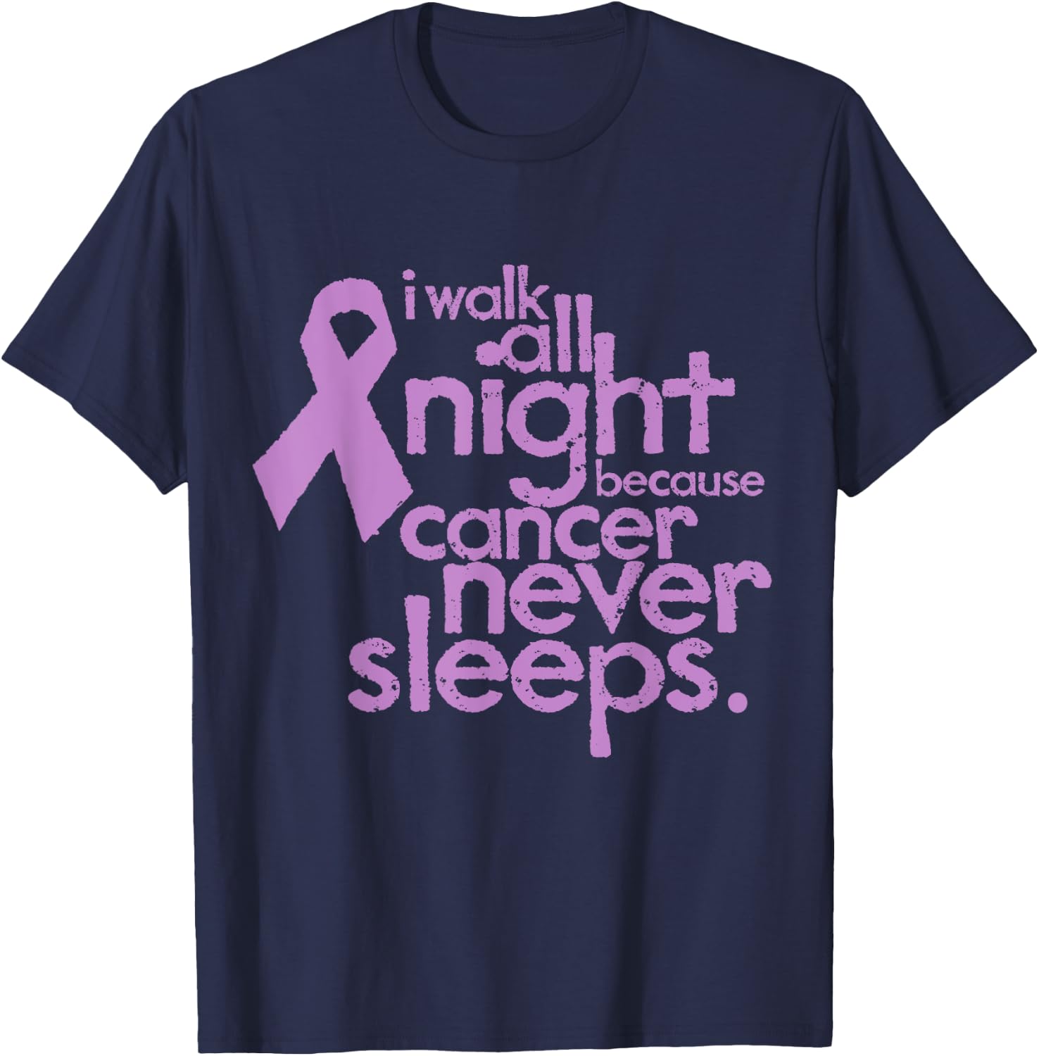 I Walk All Night Because Cancer Never Sleeps Relay T-Shirt - T-Shirt | Navy