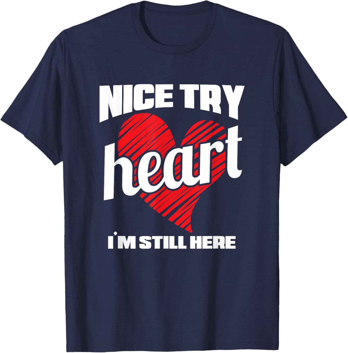 Heart Attack Survivor Nice Try Heart I'm Still Here T-Shirt - T-Shirt | Navy