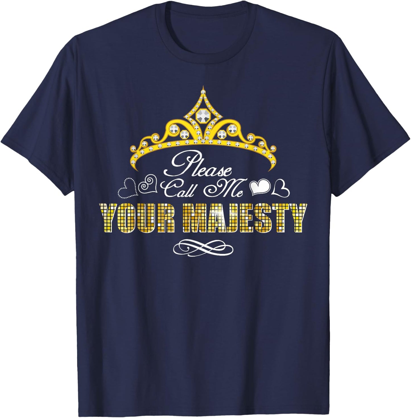 Please Call Me Your Majesty Funny Gift T-Shirt - T-Shirt | Navy