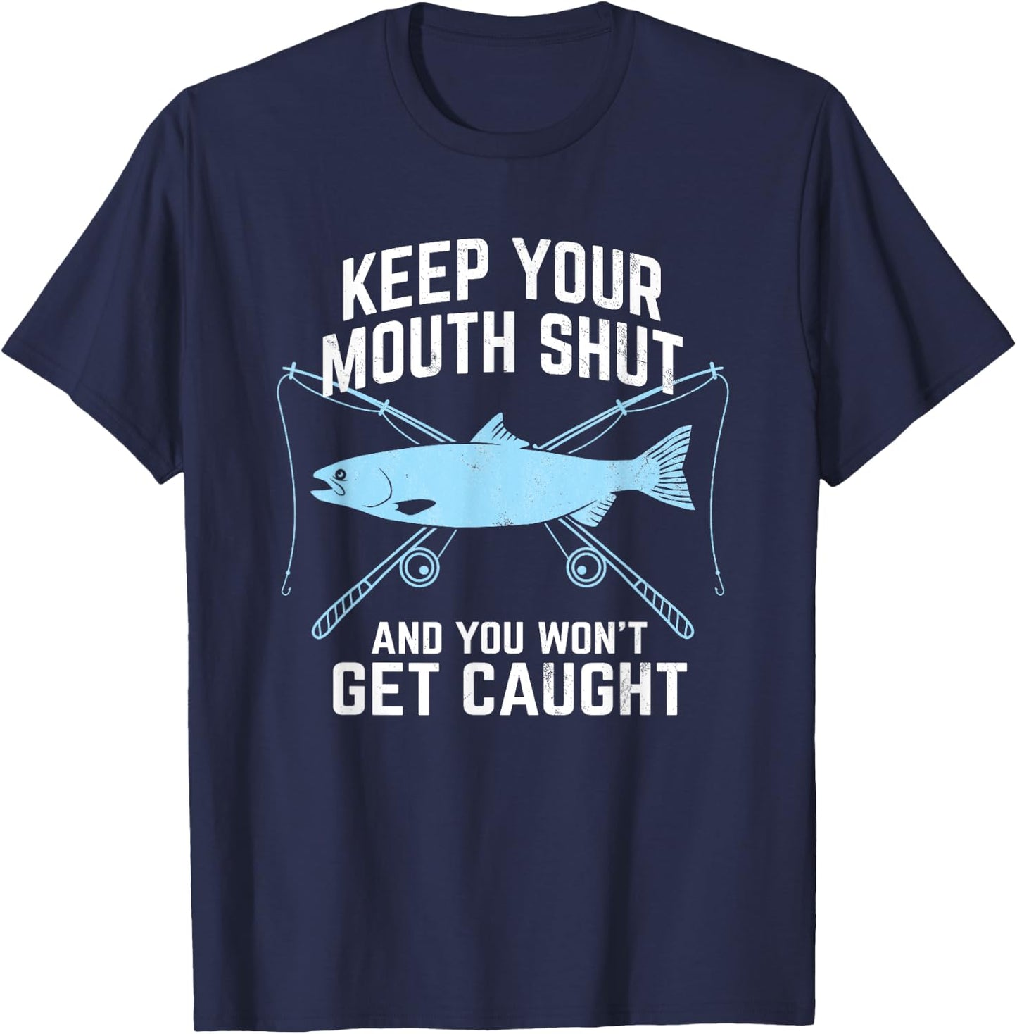 Keep Your Mouth Shut And You Won't Get Caught Fishing T-Shirt - T-Shirt | Navy