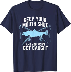 Keep Your Mouth Shut And You Won't Get Caught Fishing T-Shirt - T-Shirt | Navy