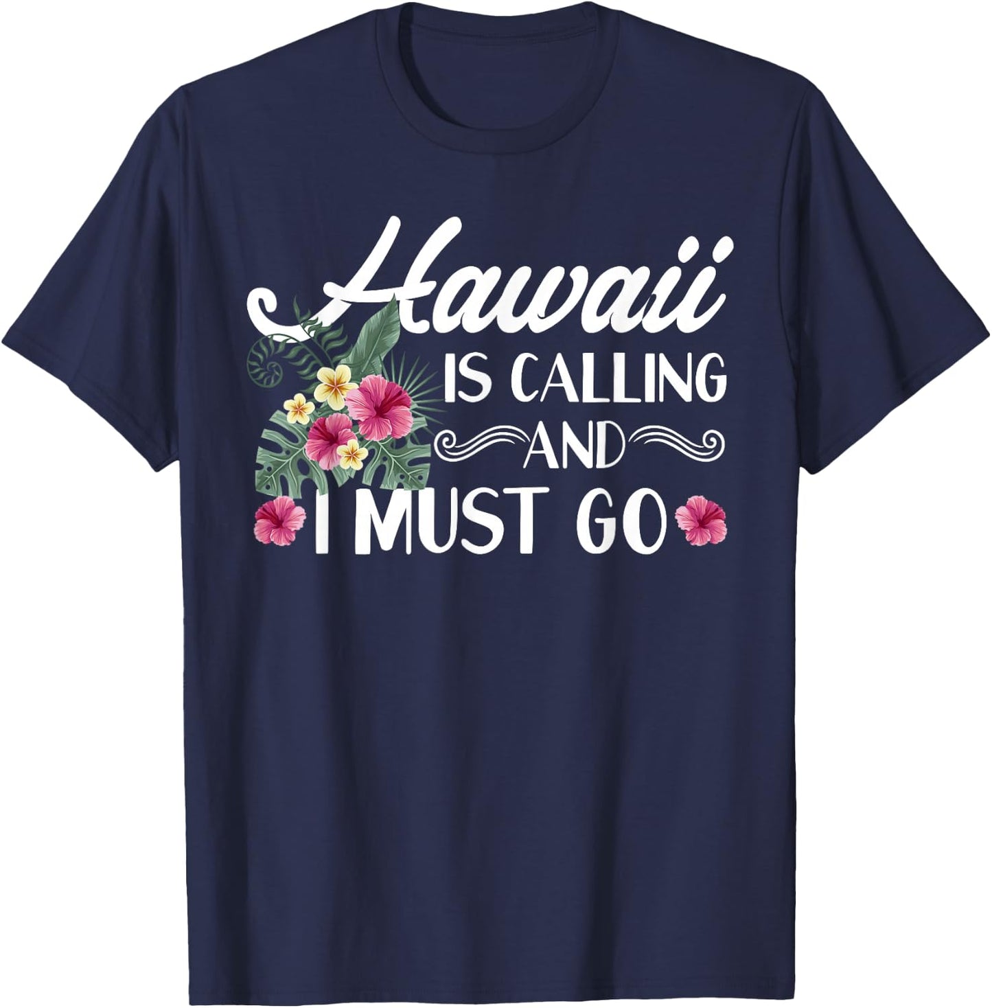 Hawaii Is Calling And I Must Go Shirt Hawaiian Vacation T-Shirt - T-Shirt | Navy