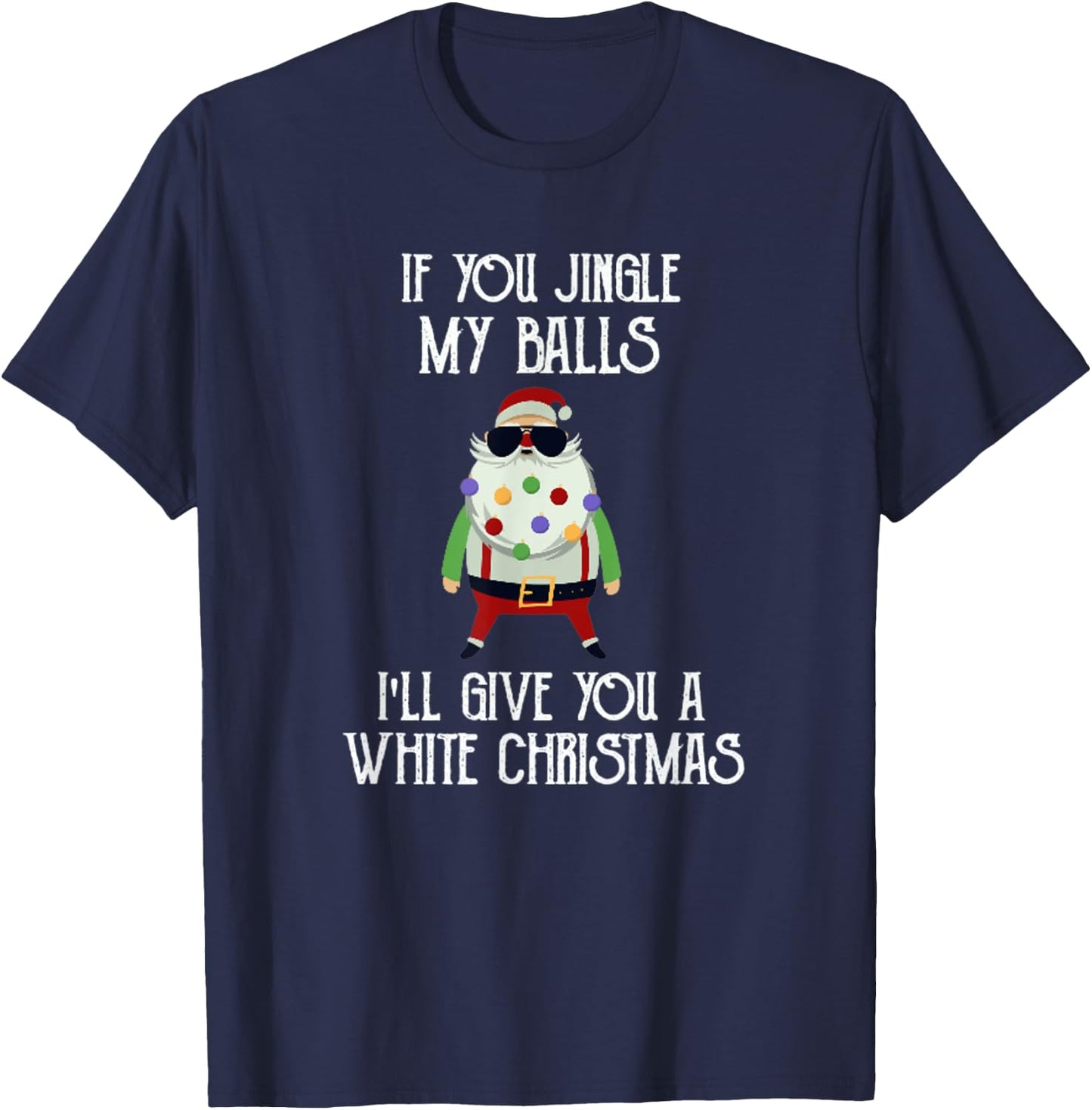 If You Jingle My Balls I'll Give You a White Christmas Santa T-Shirt - T-Shirt | Navy