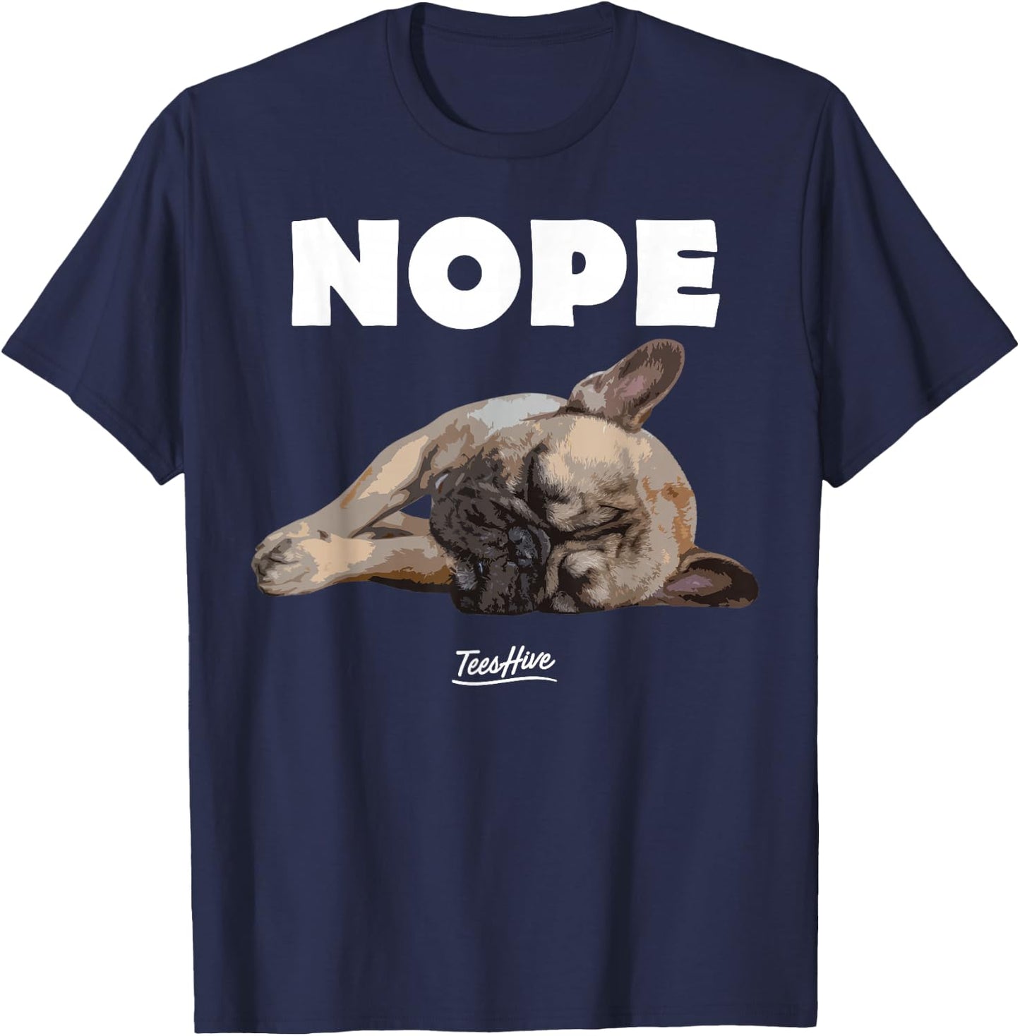 Nope French Bulldog - Frenchie Lover Themed T-Shirt - T-Shirt | Navy