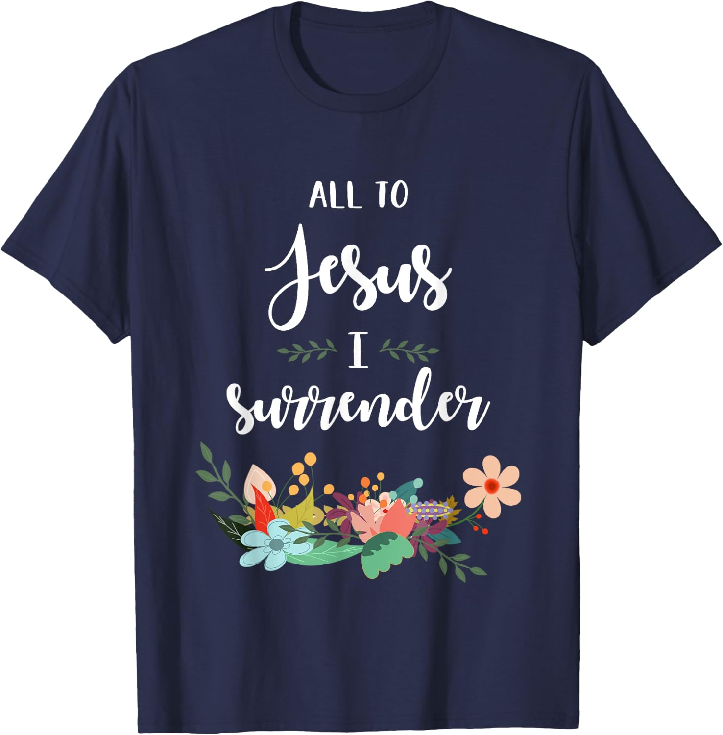 All To Jesus I Surrender T-Shirt - T-Shirt | Navy