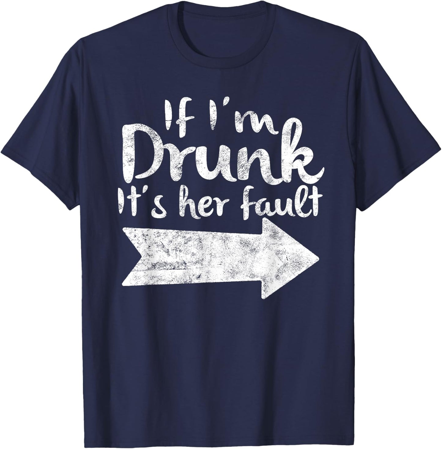 If Im Drunk Its Her Fault Matching Best Friend Gift Drinking T-Shirt - T-Shirt | Navy