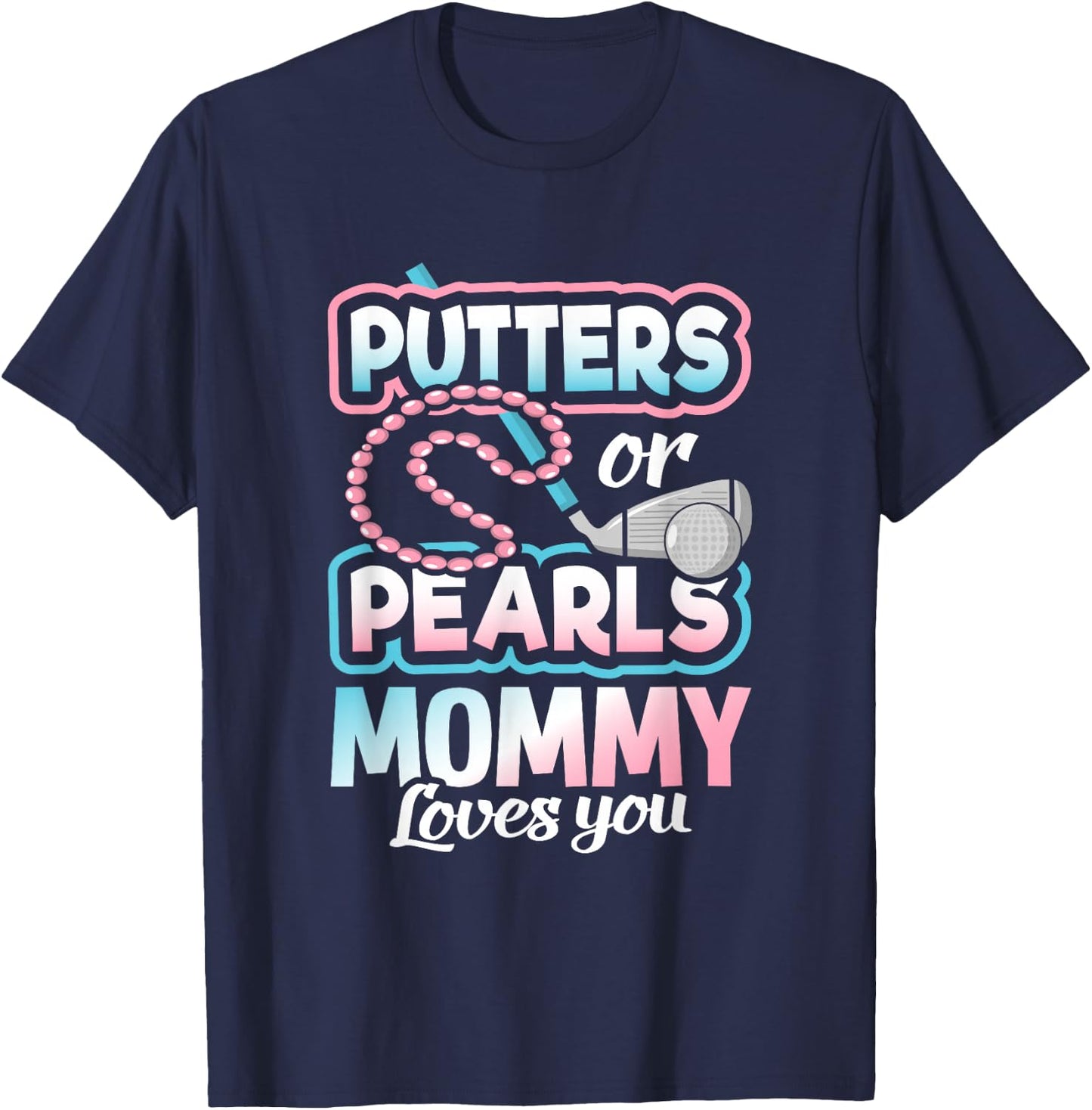 Putters Or Pearls Gender Reveal Mommy Baby Party Supplies T-Shirt - T-Shirt | Navy