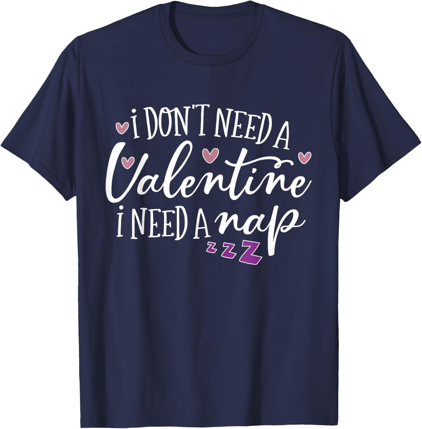 Funny Valentines I Need A Nap I Don't Need A Boyfriend T-Shirt - T-Shirt | Navy