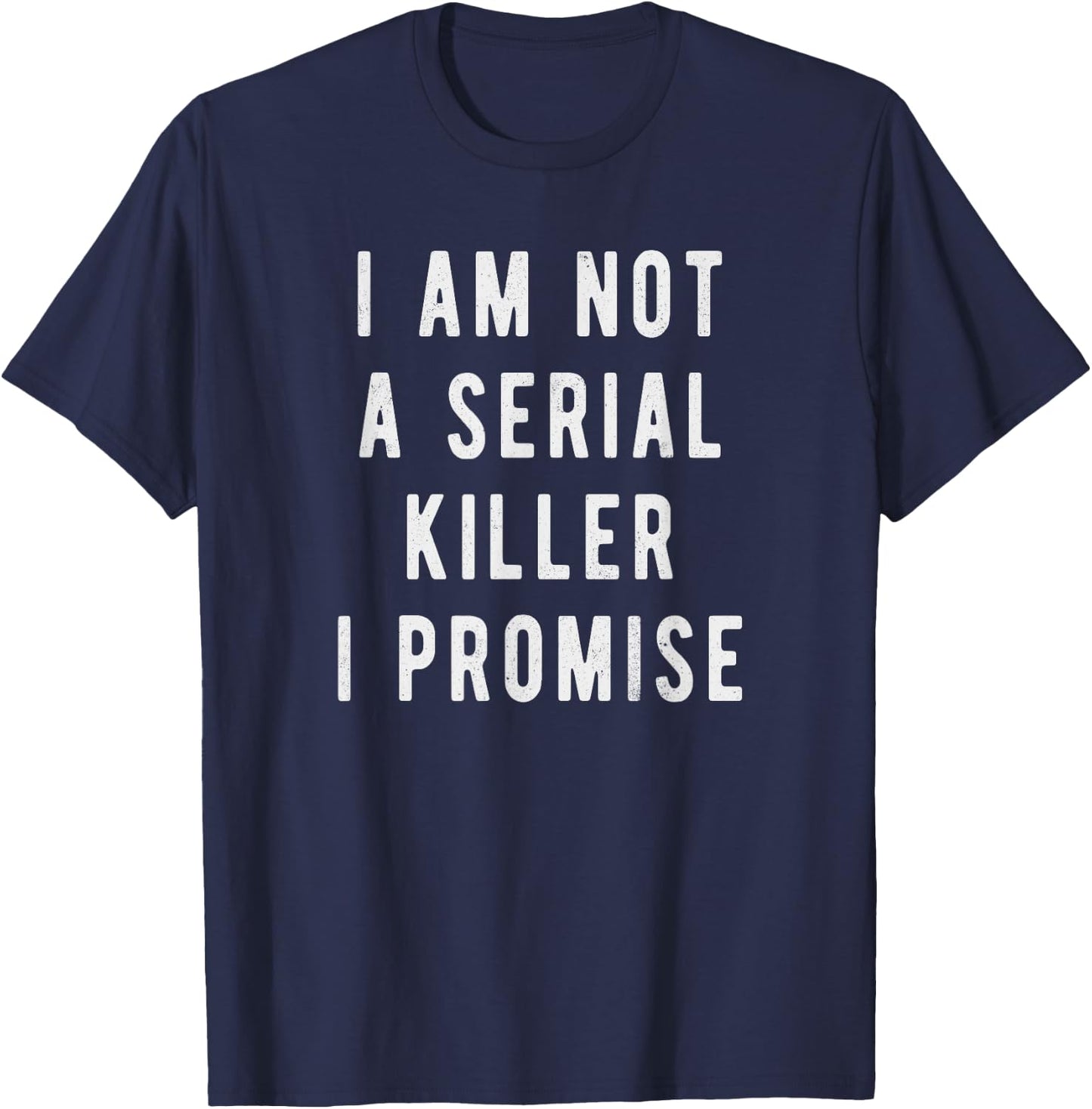 I am not a serial killer, I promise, funny saying T-Shirt - T-Shirt | Navy