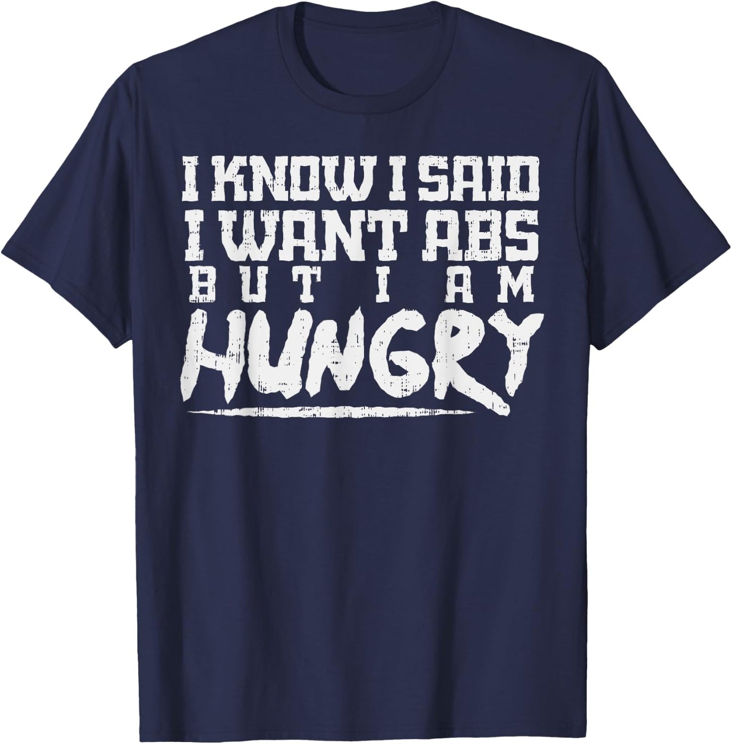 I Know I Want Abs But Hungry Funny Gym Workout Fitness Gift T-Shirt - T-Shirt | Navy