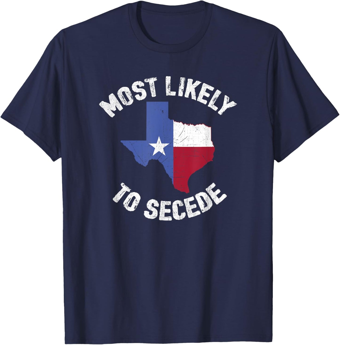 Texas Flag Pride - Most Likely to Secede Funny T Shirt T-Shirt - T-Shirt | Navy