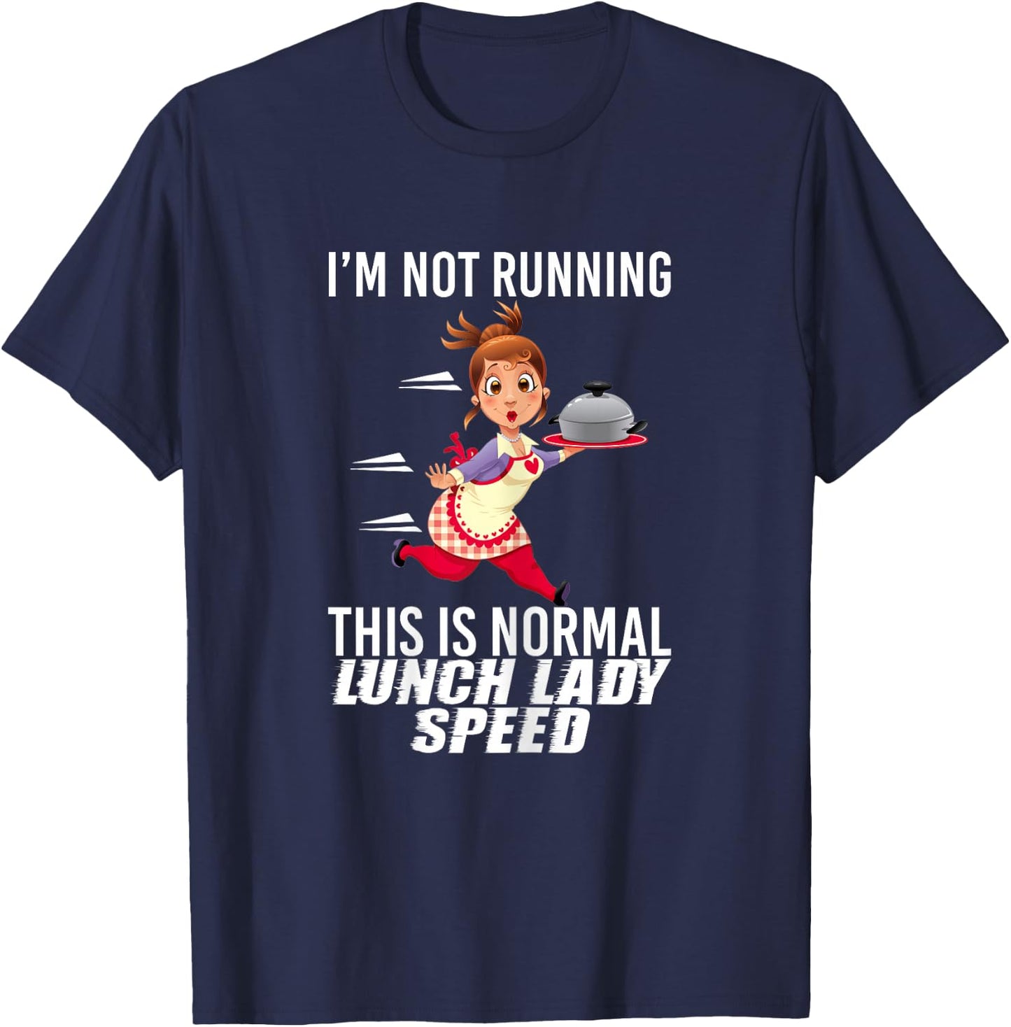 I'm Not Running This is Normal Lunch Lady Speed Funny T-Shirt - T-Shirt | Navy