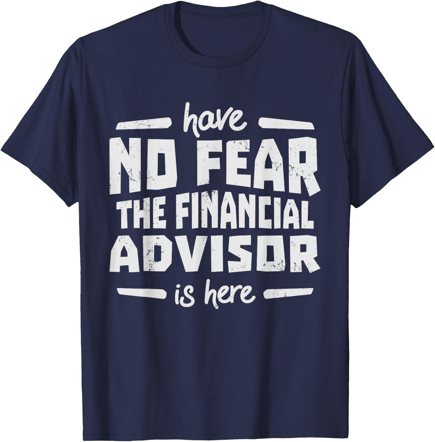 Financial Advisor - Have No Fear T-Shirt - T-Shirt | Navy