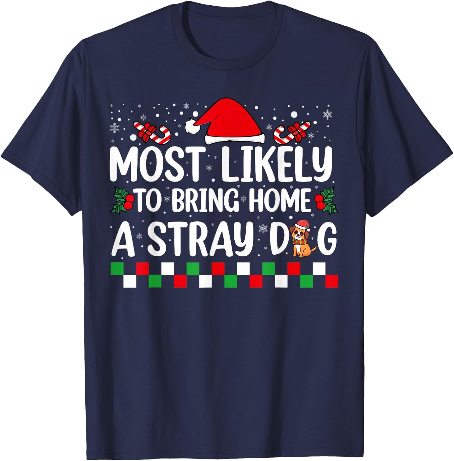 Most Likely To Bring Home A Stray Dog Christmas Funny Xmas T-Shirt - T-Shirt | Navy