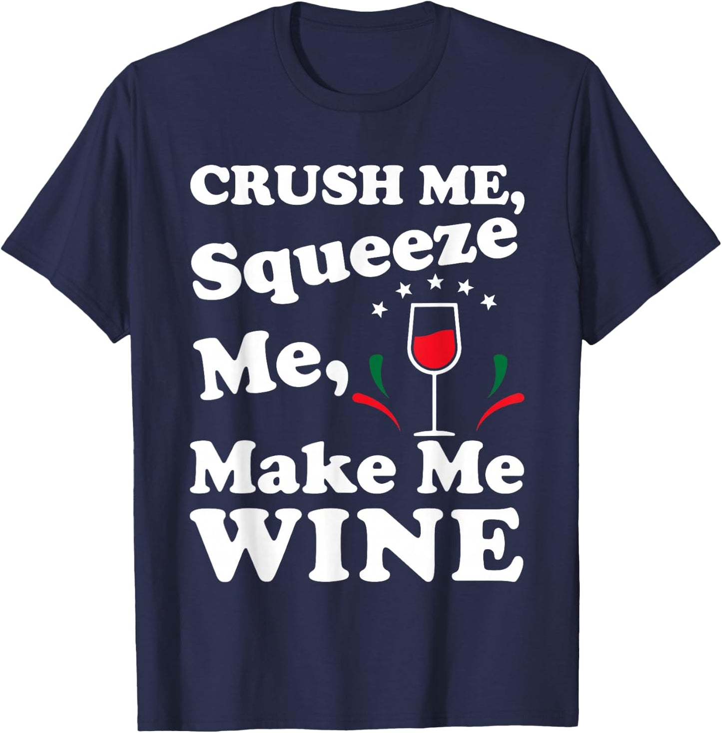 Crush Me Squeeze Me Make Me Wine Funny T Shirt T-Shirt - T-Shirt | Navy