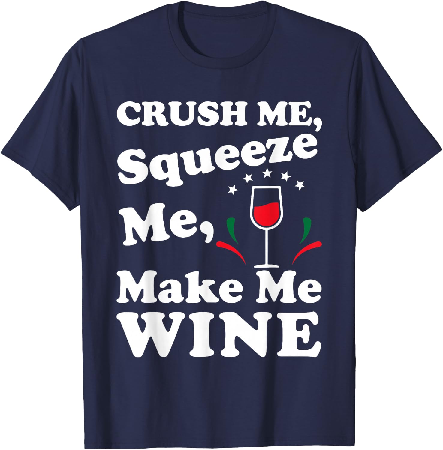 Crush Me Squeeze Me Make Me Wine Funny T Shirt T-Shirt - T-Shirt | Navy