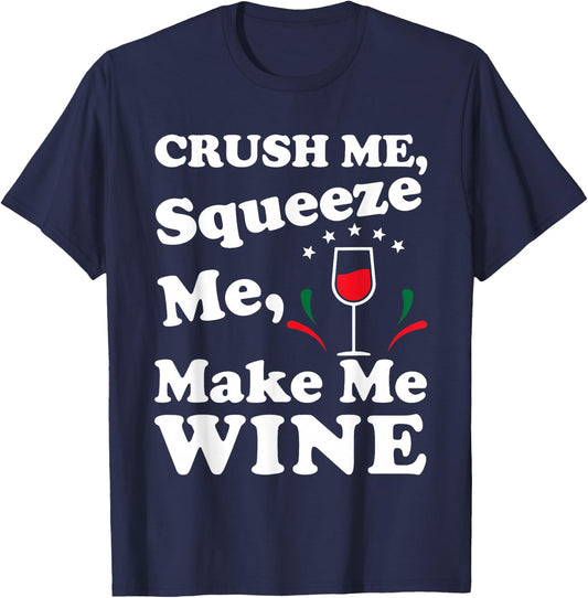 Crush Me Squeeze Me Make Me Wine Funny T Shirt T-Shirt - T-Shirt | Navy