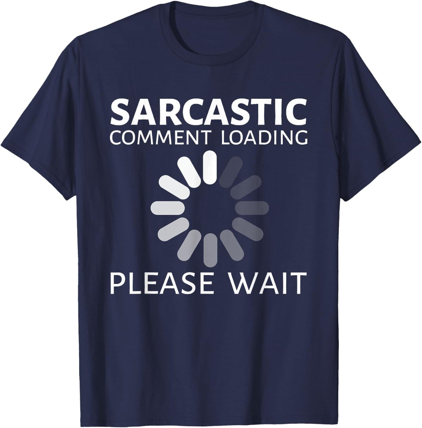 Sarcastic Comment Loading Please Wait Funny T-Shirt - T-Shirt | Navy