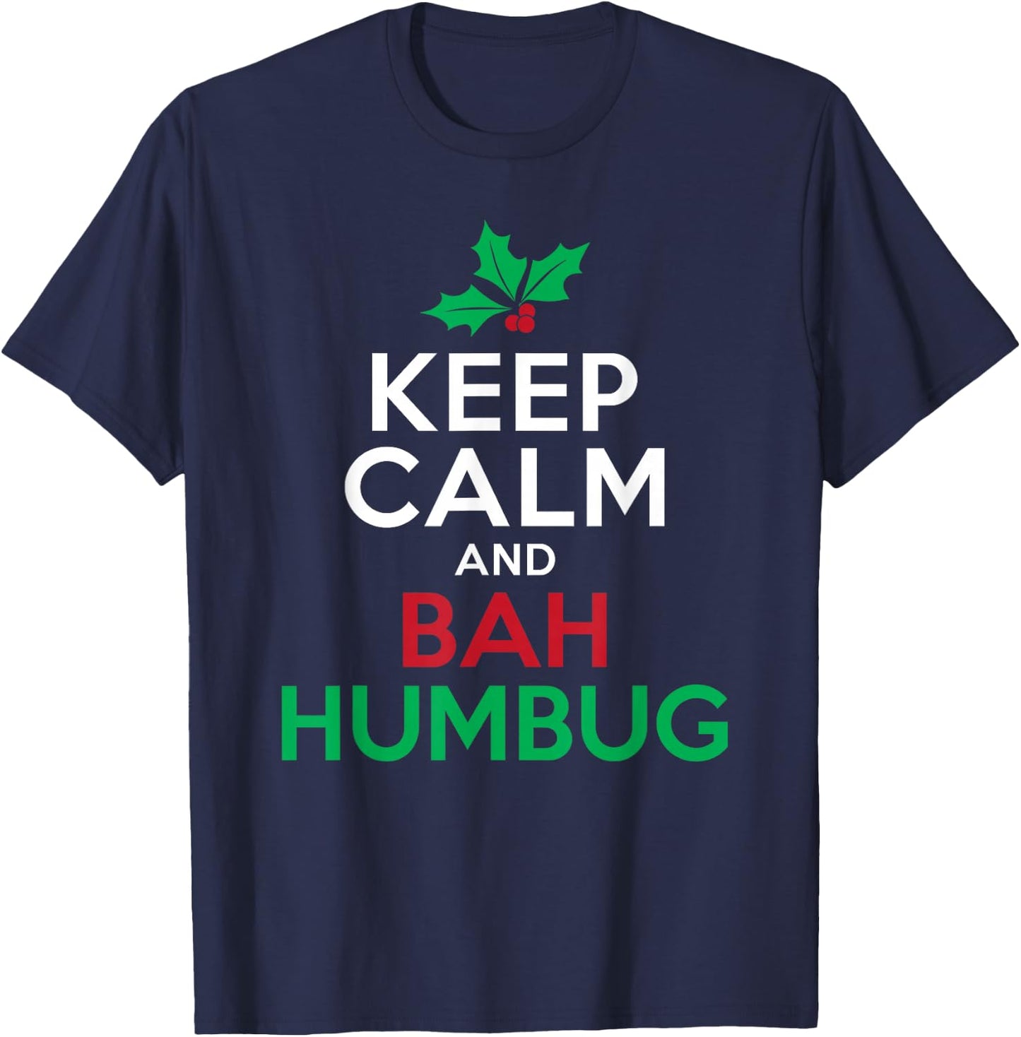 Keep Calm And Bah Humbug Mistletoe Scrooge Grumpy T-Shirt - T-Shirt | Navy