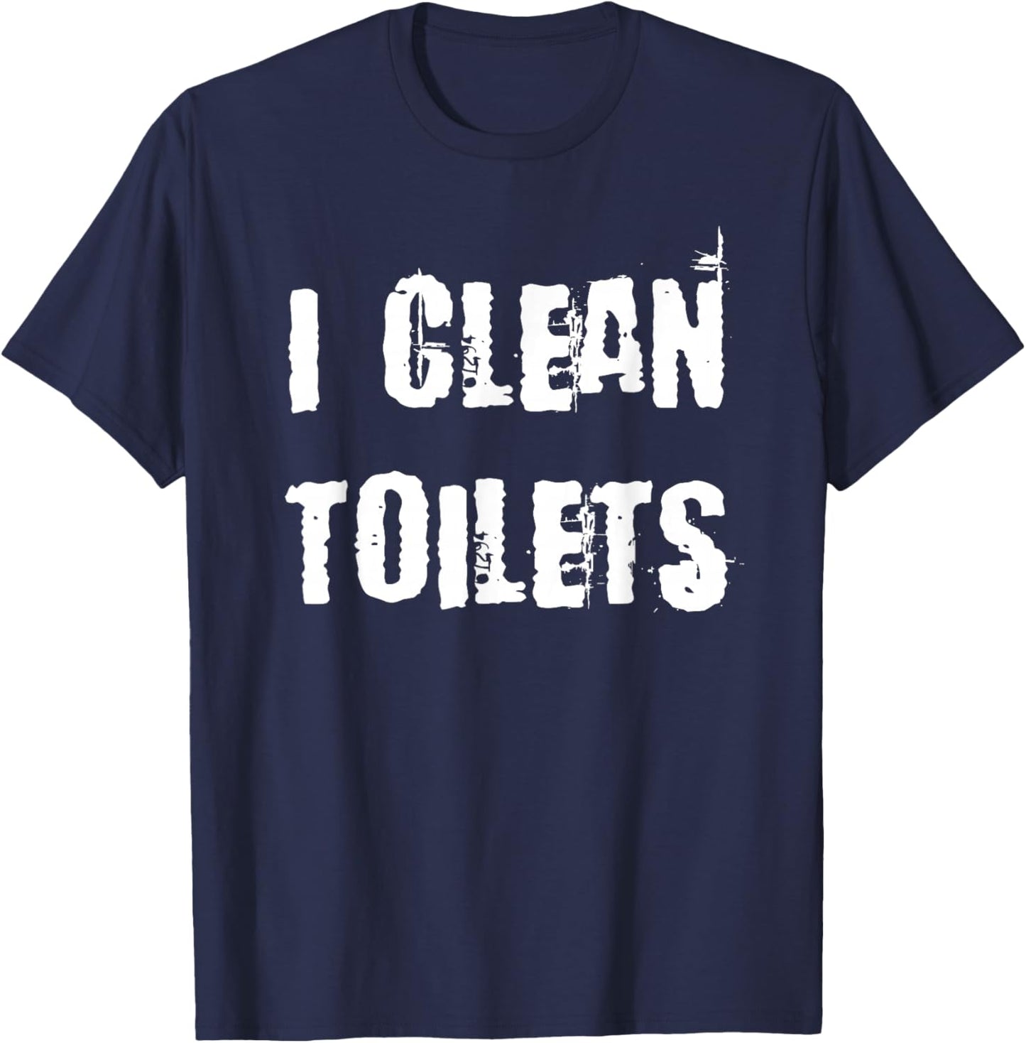 I Clean Toilets T-Shirt - T-Shirt | Navy