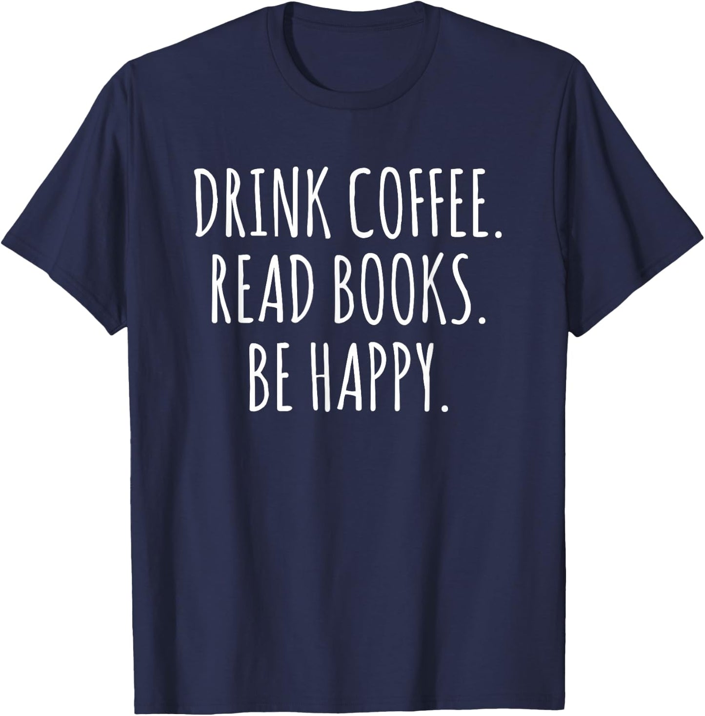 Drink Coffee Read Books Be Happy T-Shirt - T-Shirt | Navy