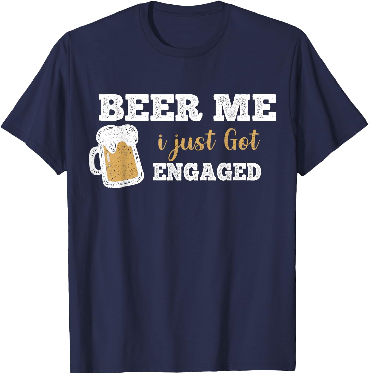 Funny Engagement Shirt Beer Me I Just Got Engaged T-Shirt - T-Shirt | Navy