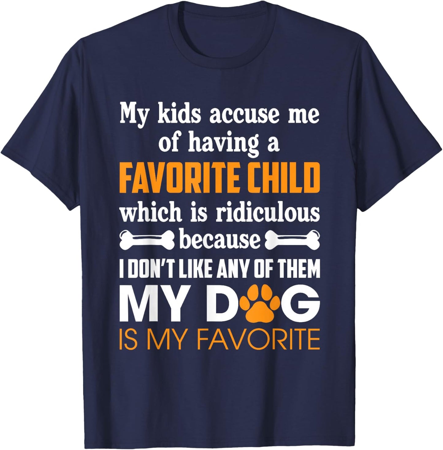 My Kid Accuse Me Of Having Favorite Child Dog Is My Favorite T-Shirt - T-Shirt | Navy