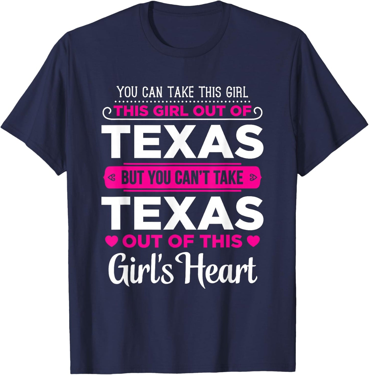 You Can Take This Girl Out Of Texas - Texas Gift Shirt T-Shirt - T-Shirt | Navy