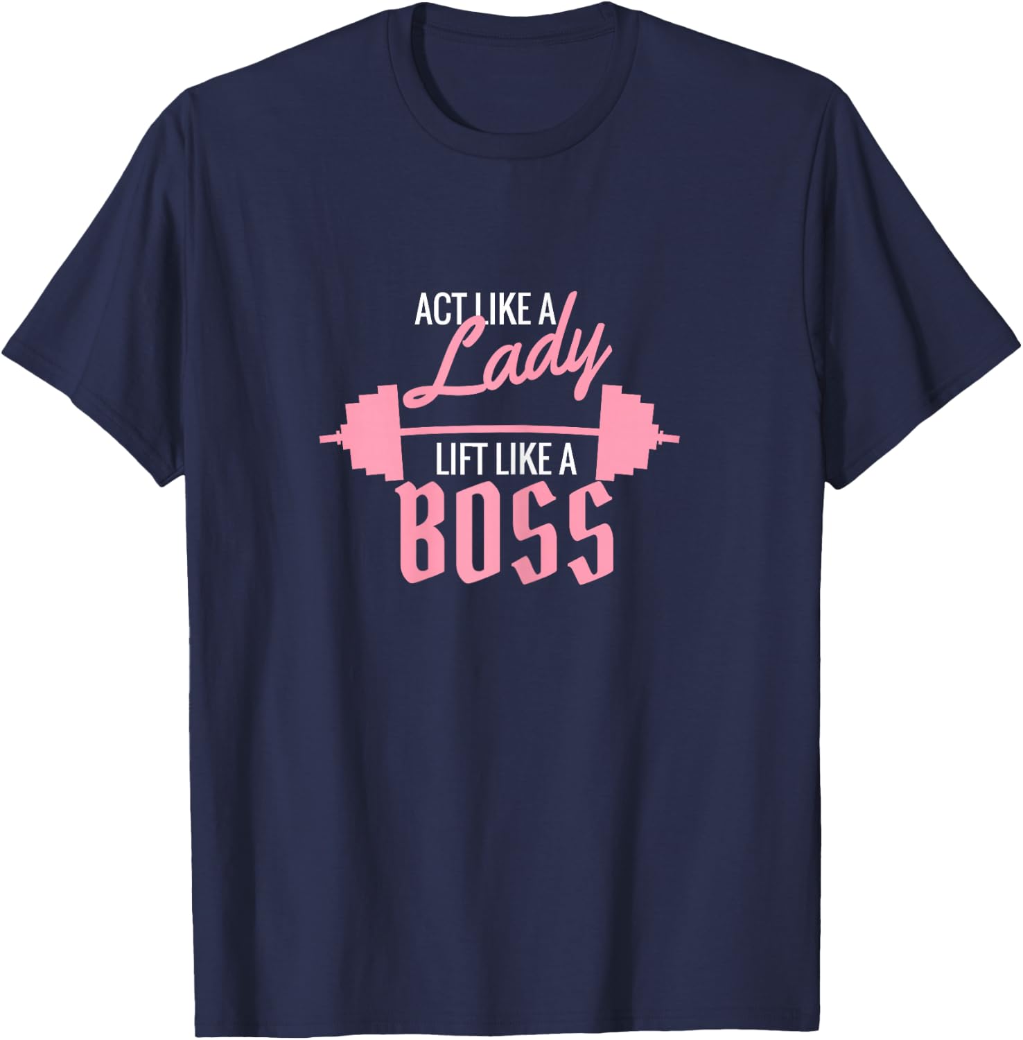 Act Like a Lady Lift Like a Boss T-Shirt - T-Shirt | Navy