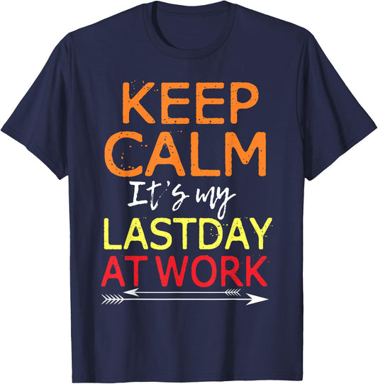 Keep Calm It's My Last Day At Work Shirt Retirement T-Shirt - T-Shirt | Navy