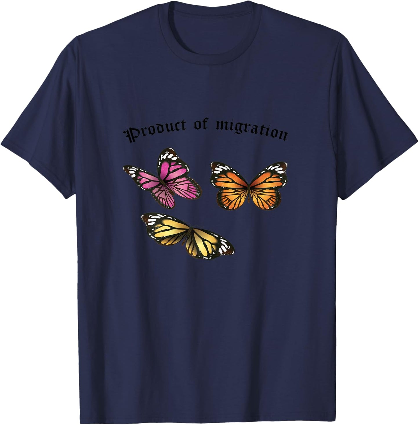 Product of Migration Monarch Butterfly Immigrants Rights T-Shirt - T-Shirt | Navy