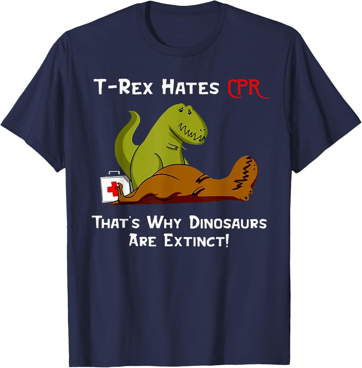 T-Rex Hates CPR That's Why Dinosaurs Are Extinct T-Shirt - T-Shirt | Navy