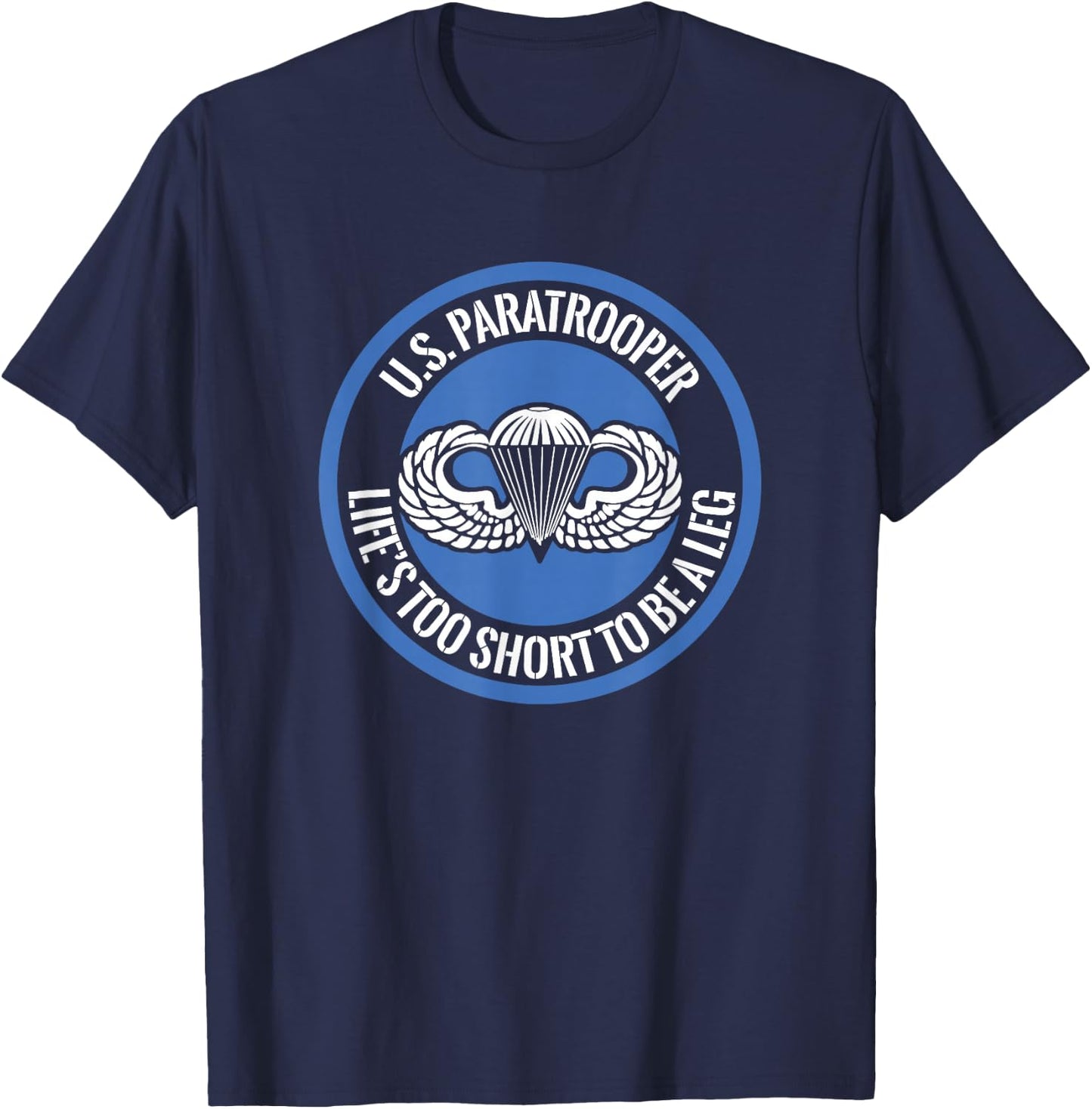 US Paratrooper Life Is Too Short To Be A Leg T-Shirt - T-Shirt | Navy