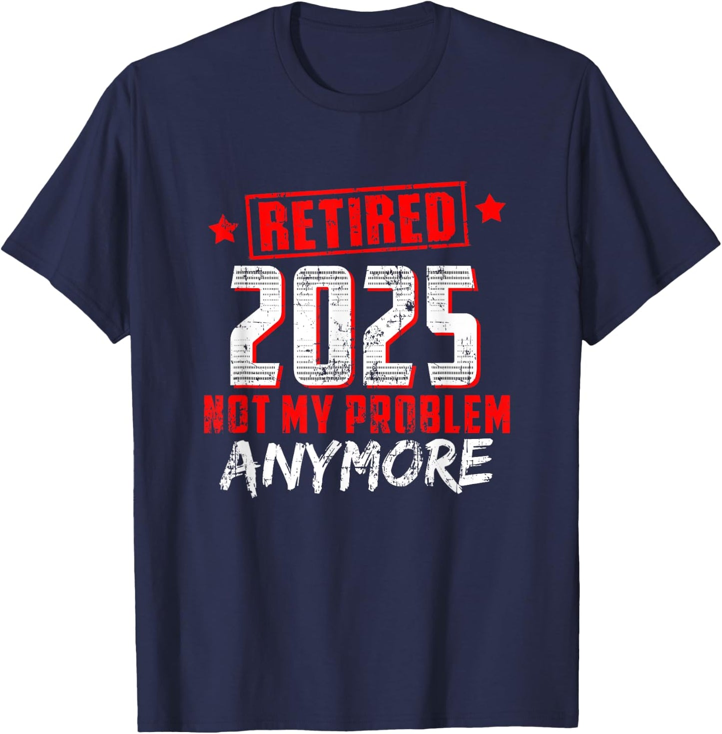 Retired 2025 Not My Problem Anymore T-Shirt - T-Shirt | Navy