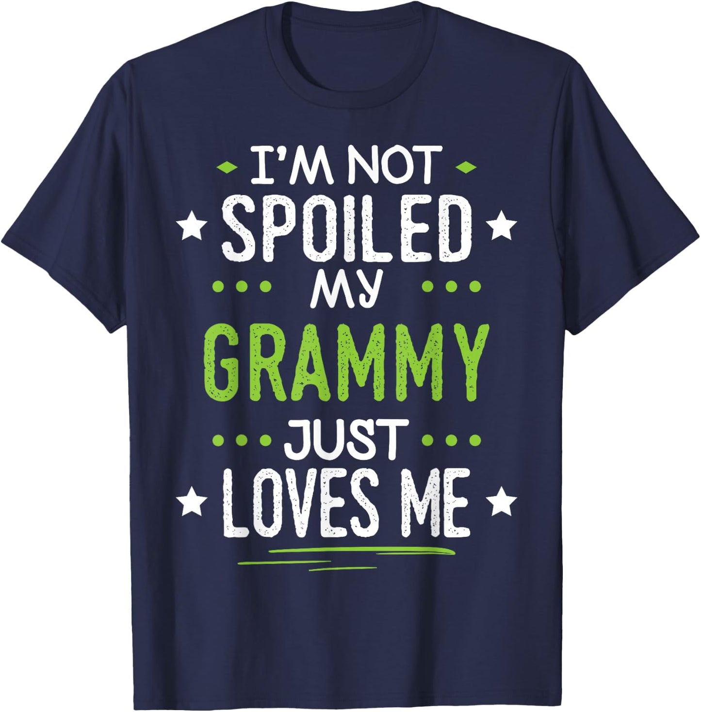I'm Not Spoiled My Grammy Just Loves Me T-Shirt - T-Shirt | Navy