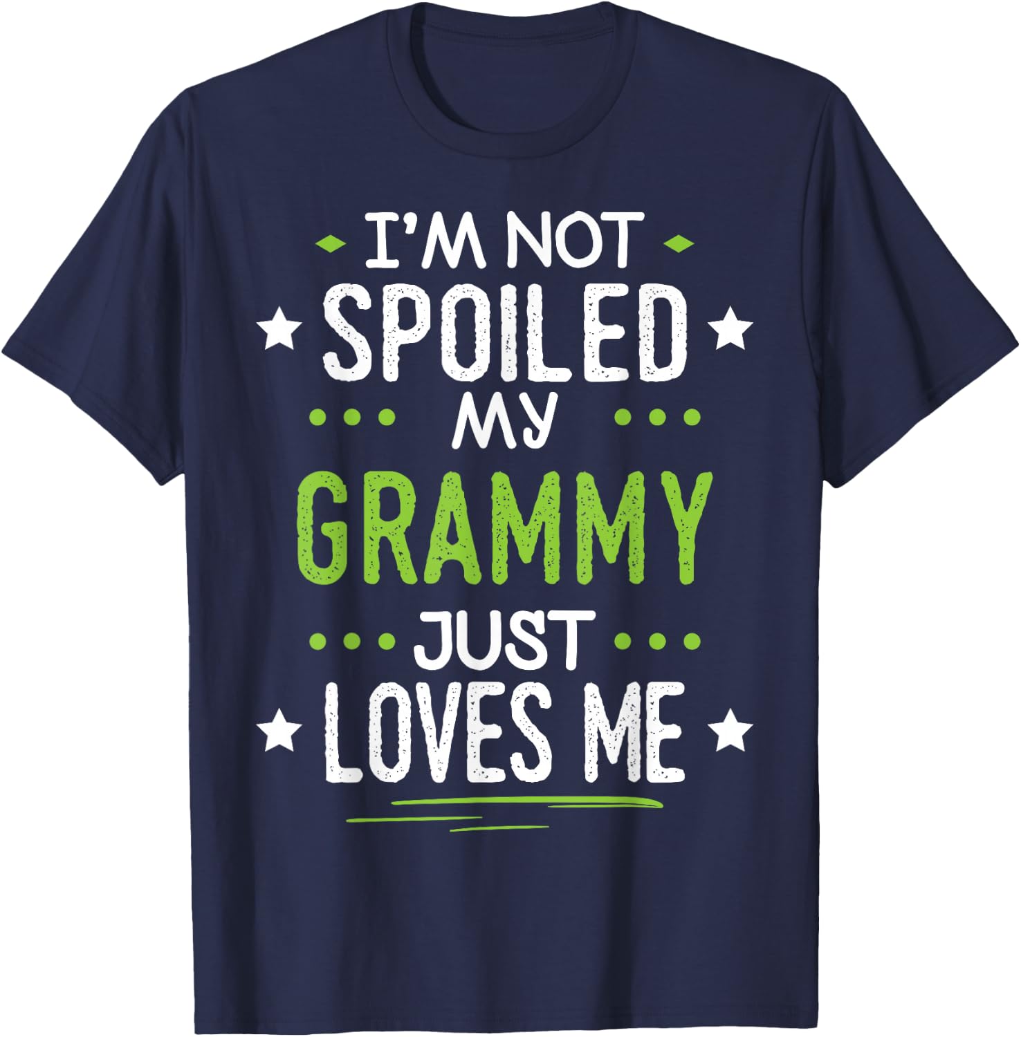 I'm Not Spoiled My Grammy Just Loves Me T-Shirt - T-Shirt | Navy
