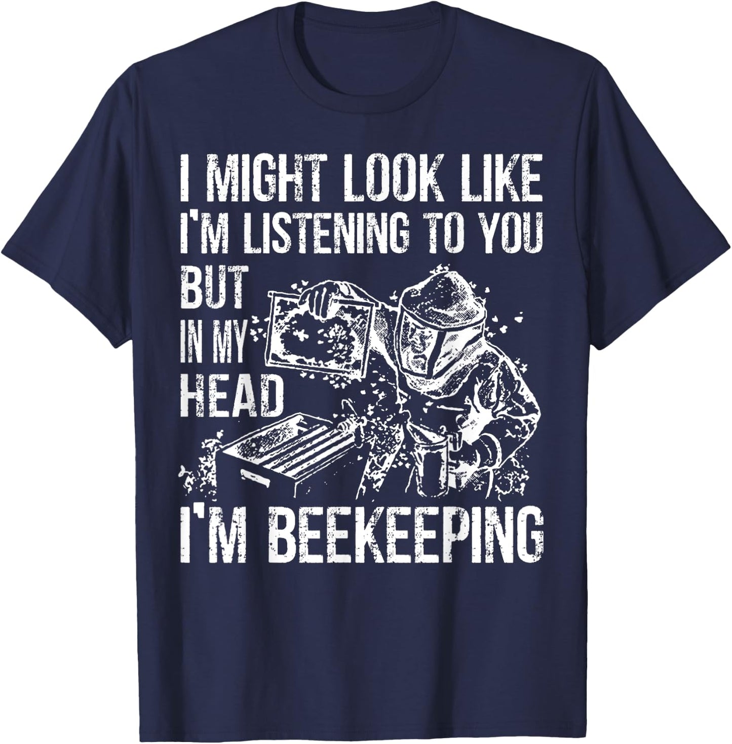 I Might Look Like Im Listening To You BeeKeeper Costume T-Shirt - T-Shirt | Navy