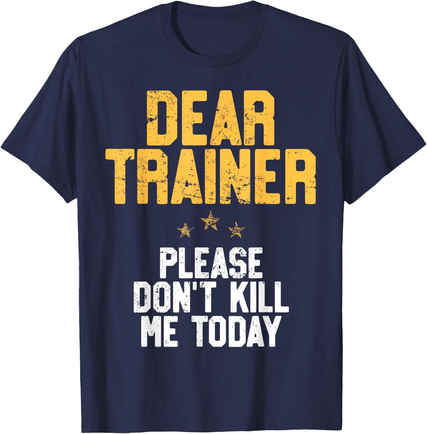 Dear Trainer Please Don't Kill Me, Funny Workout T-Shirt - T-Shirt | Navy