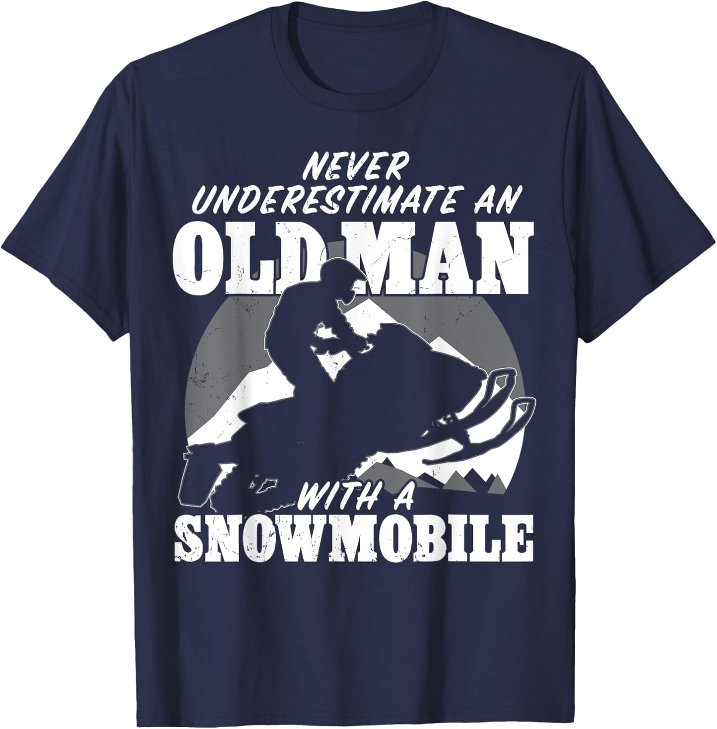 Never underestimate an old man with a snowmobile Gift T-Shirt - T-Shirt | Navy