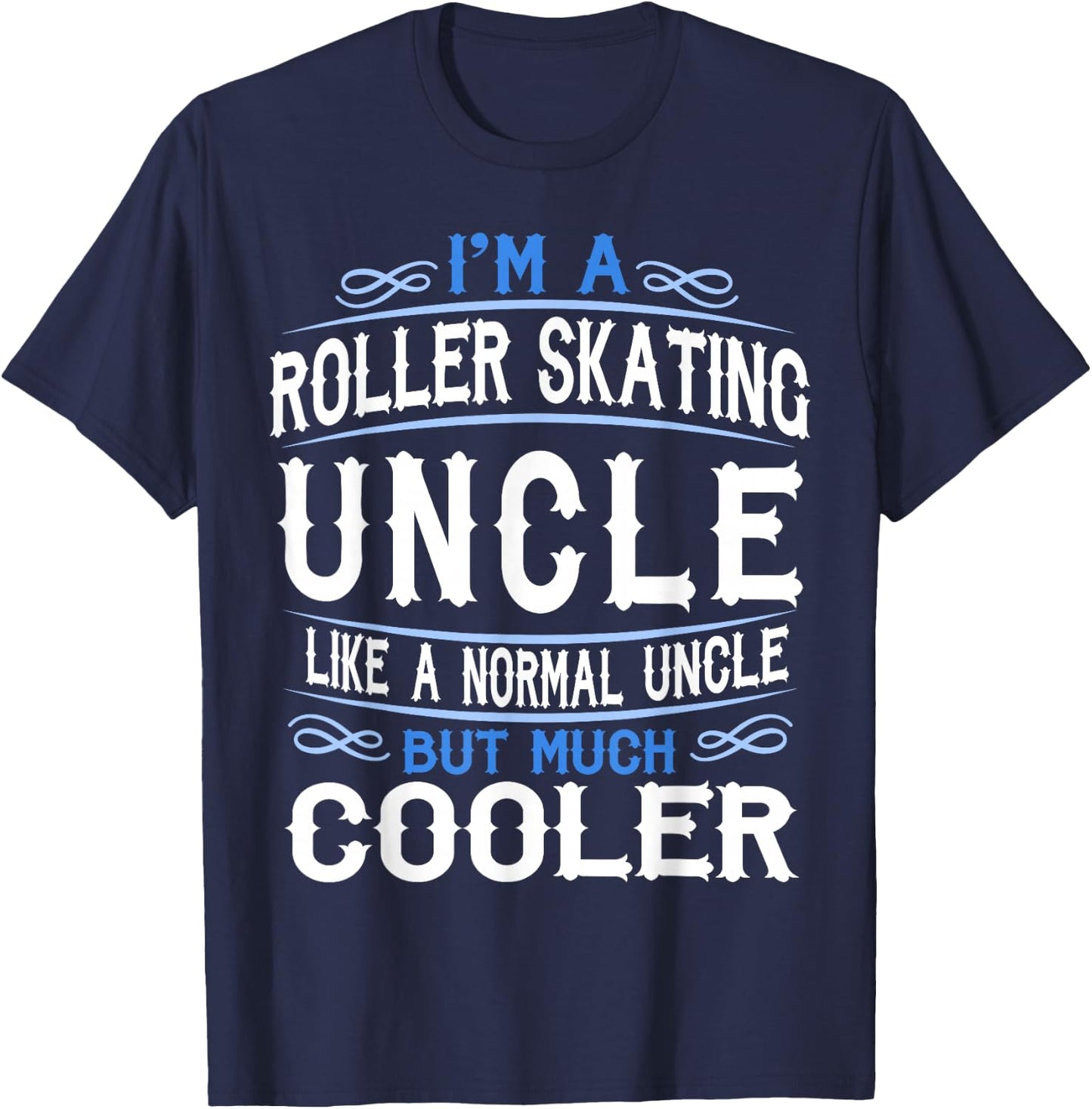 Uncle who loves Roller Skates, I'm a Cool Uncle Shirt c53 T-Shirt - T-Shirt | Navy