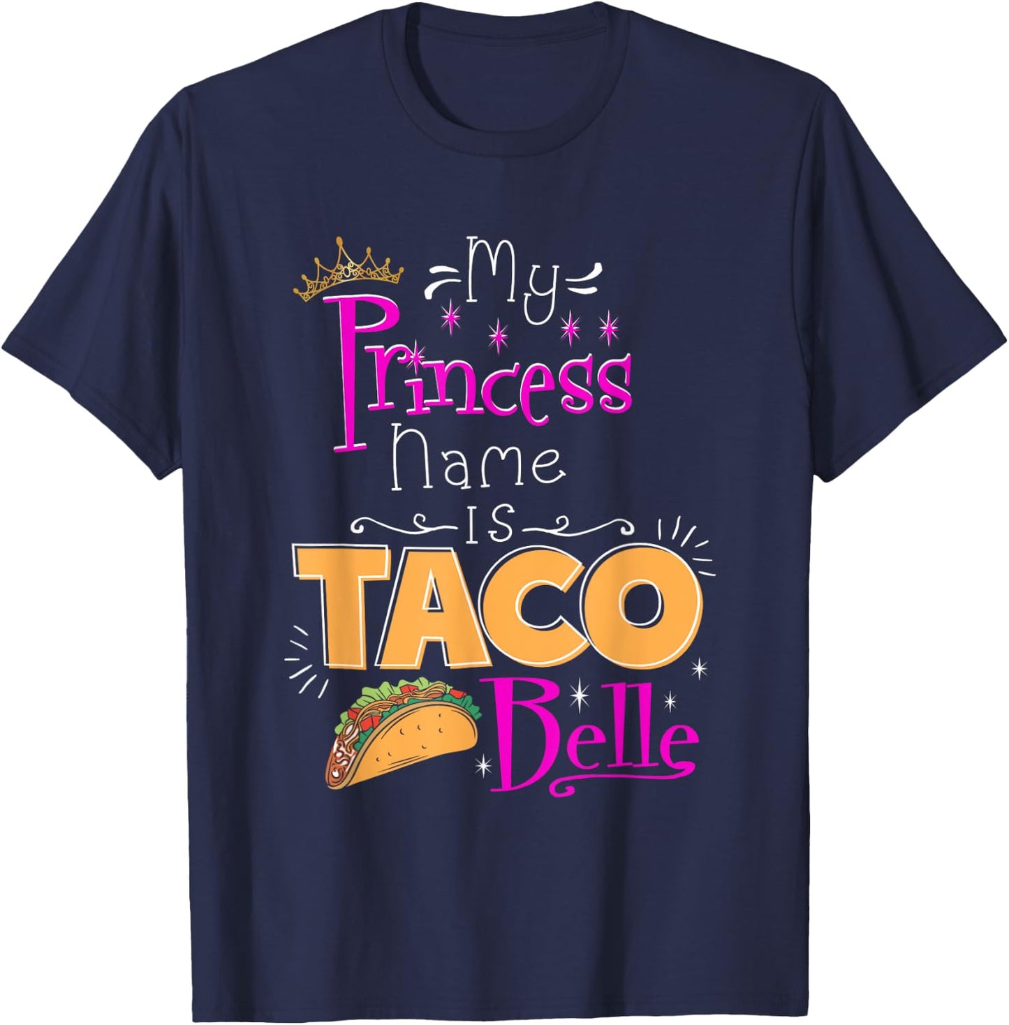 Princess Shirt My Princess Name Is Taco Belle Taco Lover T-Shirt - T-Shirt | Navy