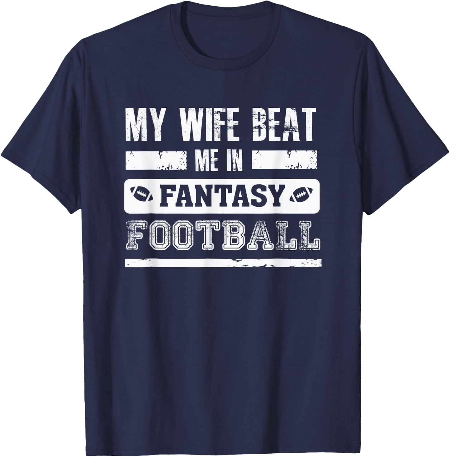 My Wife Beat Me In Fantasy Football - Funny League Loser T-Shirt - T-Shirt | Navy
