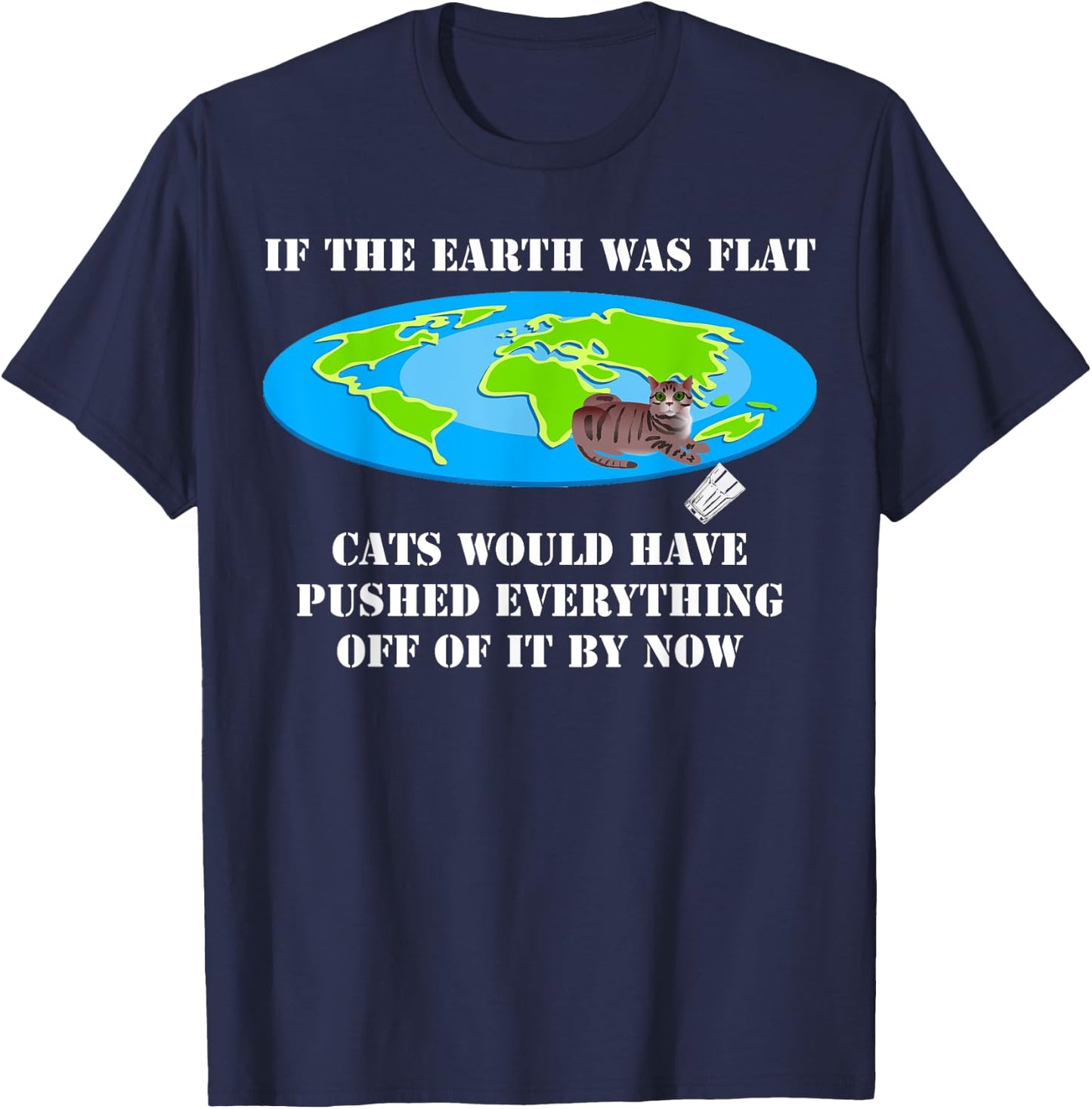 If The Earth Was Flat Cats Would Have Pushed Everything Off T-Shirt - T-Shirt | Navy